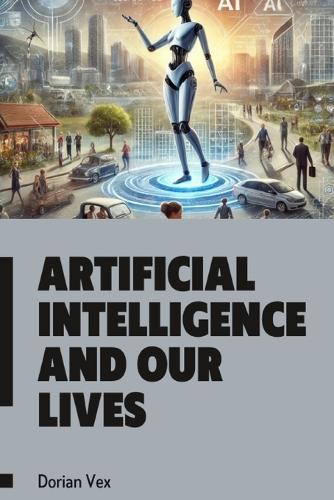 Artificial Intelligence and Our Lives
