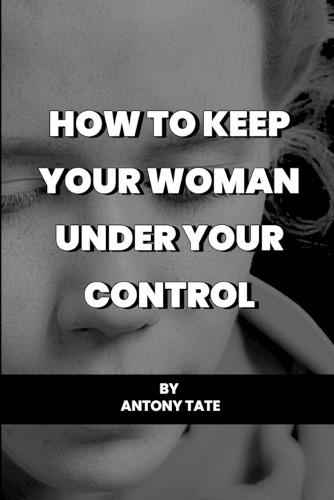 How to keep your woman under your control