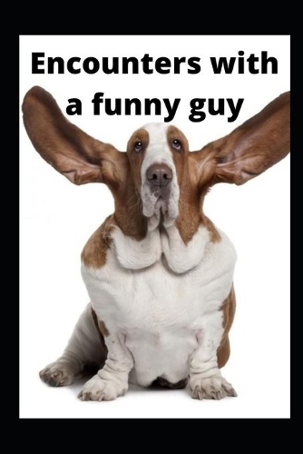 Encounters with a funny guy