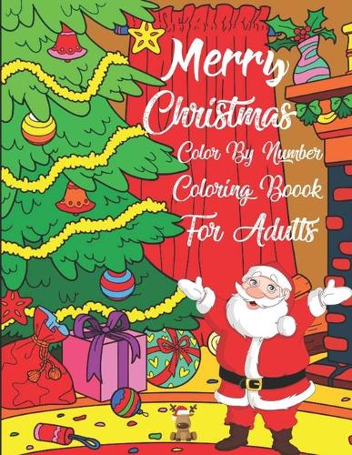 Merry Christmas Color By Number Coloring Book For Adults: A Christmas Holiday Color By Numbers Coloring Book for Adults Relaxation and Stress Relief / Simpale And Easy Christmas Coloring Book For Adults