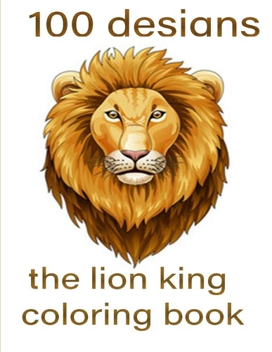 100 designs the lion king coloring book