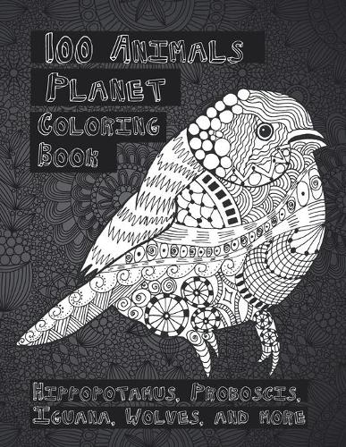 100 Animals Planet - Coloring Book - Hippopotamus, Proboscis, Iguana, Wolves, and more
