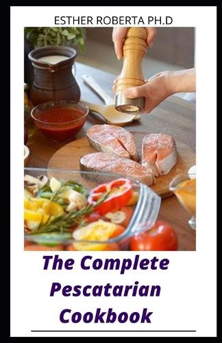 The Complete Pescatarian Cookbook