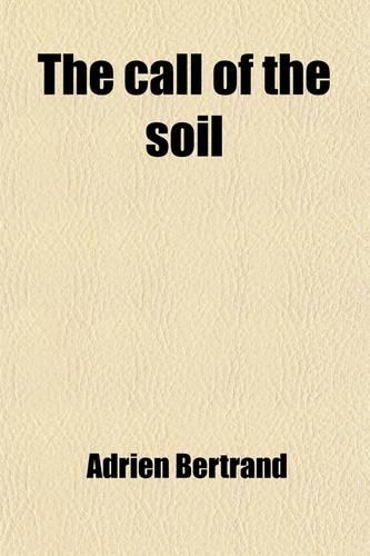 The Call of the Soil; (L'Appel Du Sol--Prix Goncourt, 1916)
