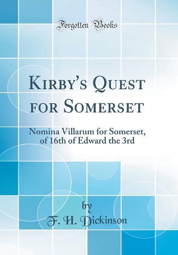 Kirby's Quest for Somerset: Nomina Villarum for Somerset, of 16th of Edward the 3rd (Classic Reprint)