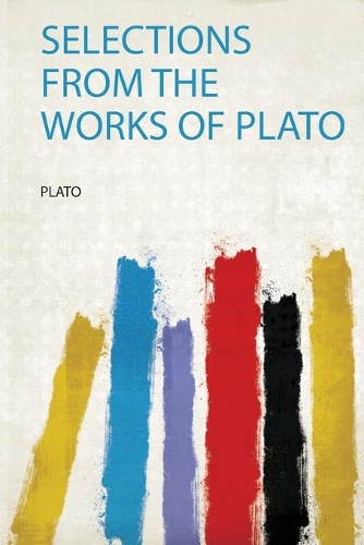 Selections from the Works of Plato