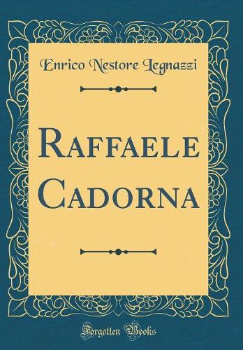 Raffaele Cadorna (Classic Reprint)