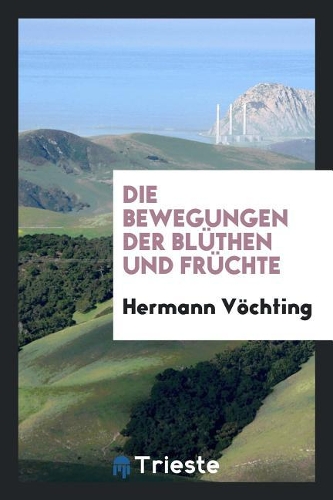Die Bewegungen Der Blüthen Und Früchte