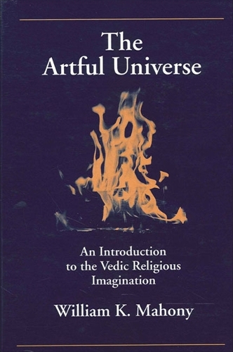 The Artful Universe: An Introduction to the Vedic Religious Imagination(SUNY series in Hindu Studies)