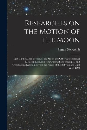 Researches on the Motion of the Moon [microform]