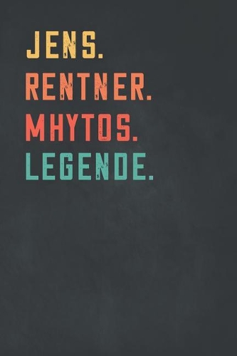 Jens. Rentner. Mhytos. Legende.: Notizbuch - individuelles Ruhestand Geschenk f?r Notizen, Zeichnungen und Erinnerungen - liniert mit 100 Seiten