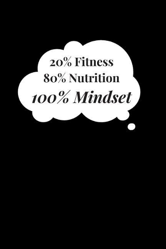 20% Fitness 80% Nutrition 100% Mindset
