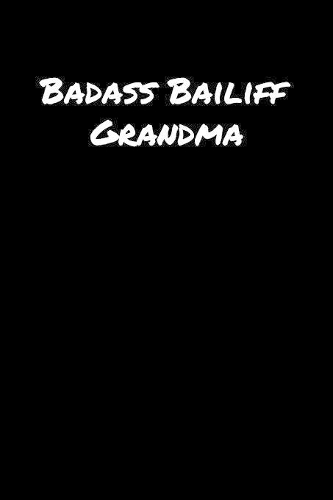 Badass Bailiff Grandma: A soft cover blank lined journal to jot down ideas, memories, goals, and anything else that comes to mind.