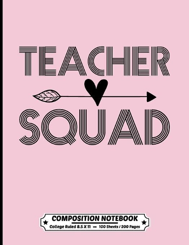 Teacher Squad Composition Notebook College Ruled: Exercise Book 8.5 x 11 Inch 200 Pages With School Calendar 2019-2020 For Students and Teachers With Cute Design Cover For Elementary Middle and High