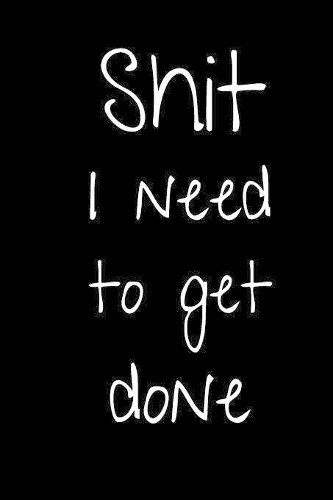 Shit I Need To Get Done