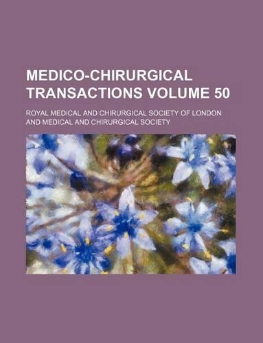 Medico-Chirurgical Transactions Volume 50