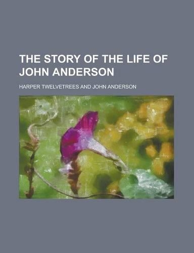 The Story of the Life of John Anderson