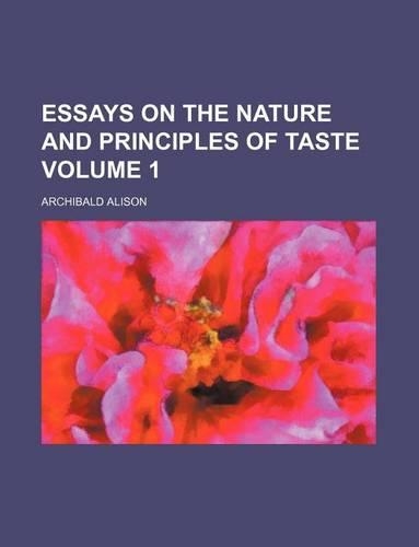 Essays on the Nature and Principles of Taste Volume 1