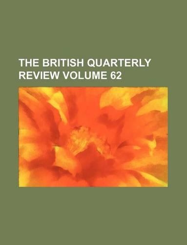 The British Quarterly Review Volume 62