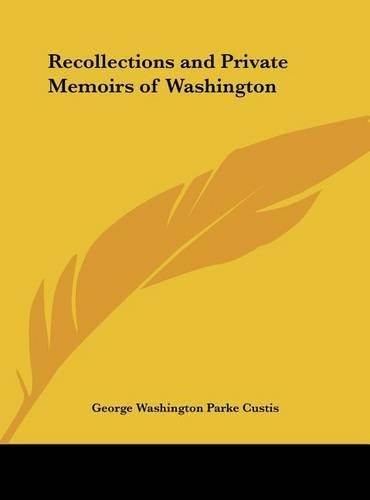 Recollections and Private Memoirs of Washington: (English)