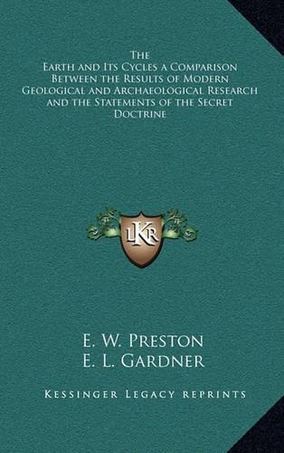 The Earth and Its Cycles a Comparison Between the Results of Modern Geological and Archaeological Research and the Statements of the Secret Doctrine