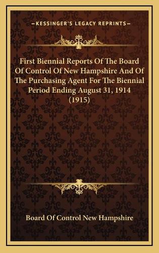 First Biennial Reports Of The Board Of Control Of New Hampshire And Of The Purchasing Agent For The Biennial Period Ending August 31, 1914 (1915)