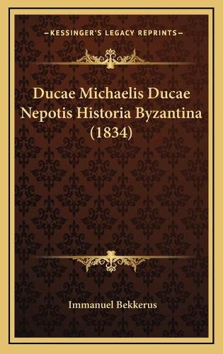 Ducae Michaelis Ducae Nepotis Historia Byzantina (1834)
