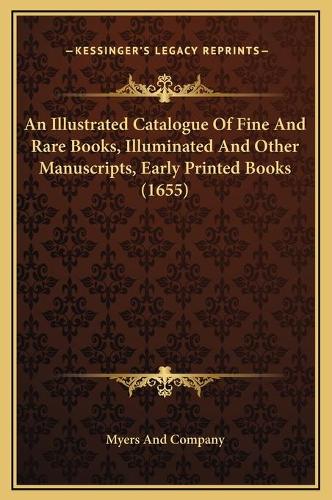 An Illustrated Catalogue Of Fine And Rare Books, Illuminated And Other Manuscripts, Early Printed Books (1655)