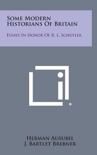 Some Modern Historians of Britain: Essays in Honor of R. L. Schuyler