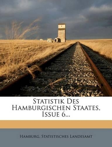Statistik Des Hamburgischen Staates, Issue 6...
