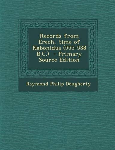Records from Erech, Time of Nabonidus (555-538 B.C.) - Primary Source Edition