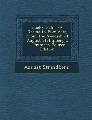 Lucky Pehr: (A Drama in Five Acts) from the Swedish of August Stringberg...(English)