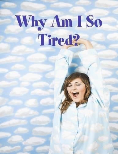 Why Am I So Tired?