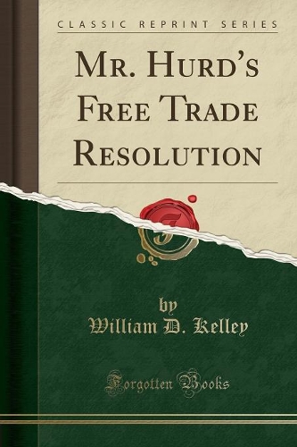 Mr. Hurd's Free Trade Resolution (Classic Reprint): (English)