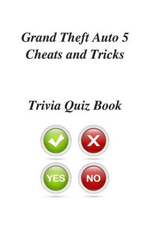 Grand Theft Auto 5 Cheats and Tricks Trivia Quiz Book