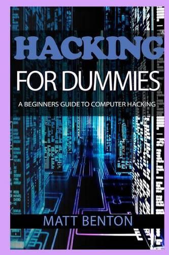 Computer Hacking: A Beginners Guide to Computer Hacking (Hacking, How to Hack, Hacking Exposed, Hacking System, Hacking for Dummies, Hacking Guide, Security Breach, Hacking Techniques)