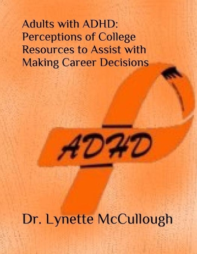 Adults with ADHD: Perceptions of College Resources to Assist with Career Decisions