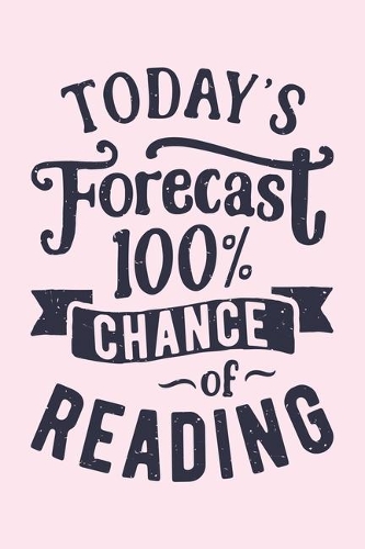 Todays Forecast 100% Chance of Reading