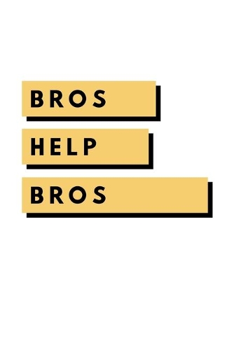 Bros Help Bros: Notebook / Simple Blank Lined Writing Journal / Friends / Friendship / Memories / Life / Positivity / Goal Setting / Personal / Quote / Happiness / 