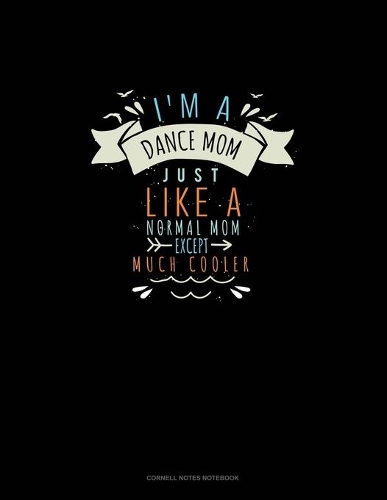 I'm A Dance Mom Just Like A Normal Mom Except Much Cooler