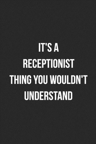 It's A Receptionist Thing You Wouldn't Understand