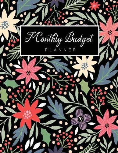 Monthly Budget Planner: Flower Colorful Cover, Daily Weekly and Monthly Budgeting Planner, Expense Tracker Bill Organizer Notebook, Saving Money Management Personal or Busi