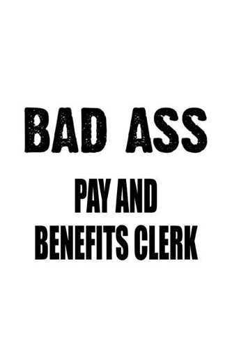 Bad Ass Pay And Benefits Clerk