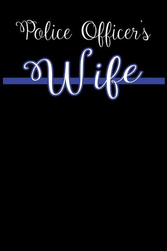 Police Officer's Wife: Blank Journal with Lines, 6 X 9, Cover Has Thin Blue Line, Representing the Line Between Criminals and Victims.
