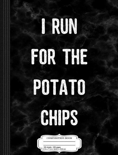 I Run for the Potato Chips Composition Notebook
