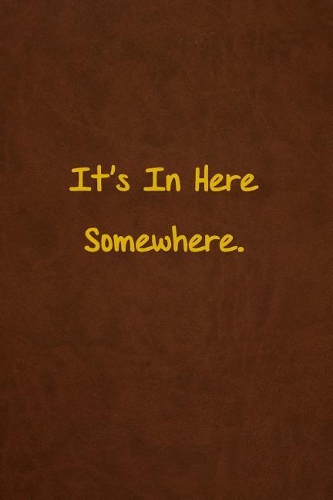 It's In Here Somewhere.