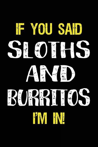 If You Said Sloths and Burritos I'm in