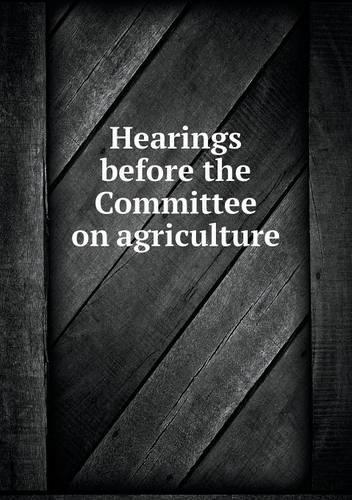Hearings before the Committee on agriculture