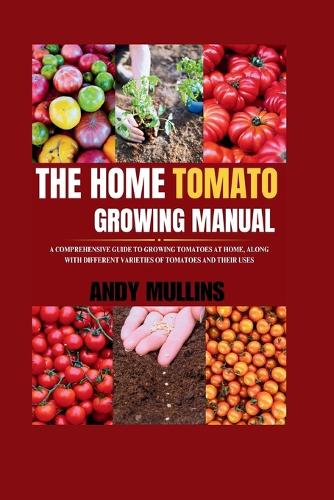The Home Tomato Growing Manual