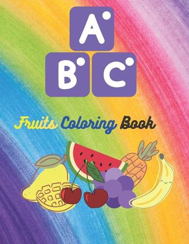 ABC Fruits Coloring Book: ABC Fruits Coloring Book For todler and Kids to Learn the Alphabet Letters from A to Z, Kids Activity book, Fruits alphabet coloring book,